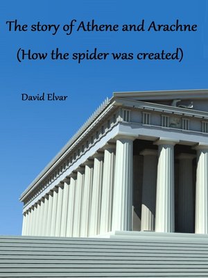 cover image of The Story of Athene and Arachne (How the Spider Was Created)
